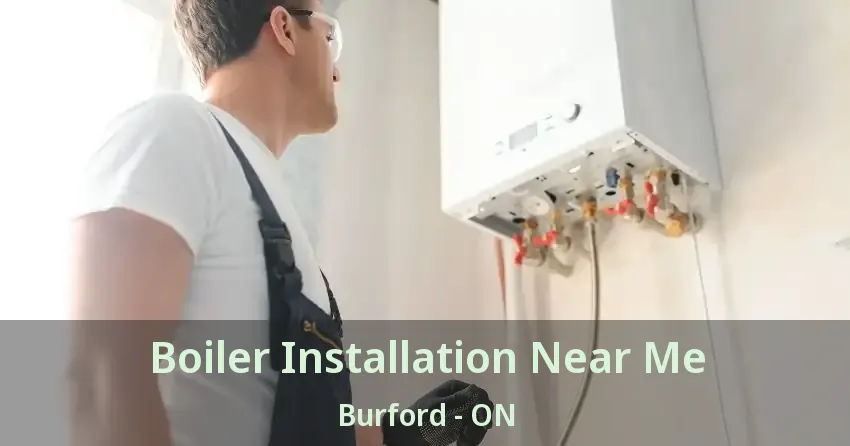 Boiler Installation Near Me Burford - ON